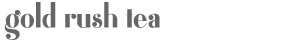 Gold Rush Tea Text